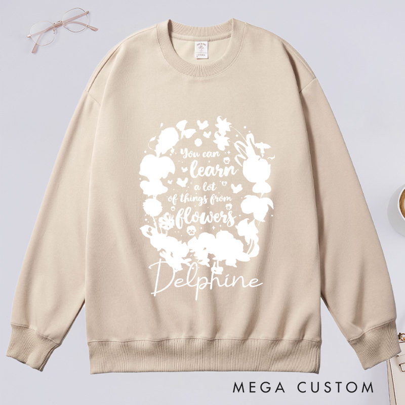 Personalized You Can Learn A Lot Of Things From Flowers Classic Sweatshirts Wildflowers Sweatshirt Plant Lover Gift Gardening Gifts