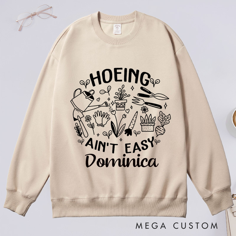 Personalized Hoeing Ain't Easy Classic Sweatshirts Gardening Sweatshirt Gift for Plant Lover Gift Gardening Lover Gift Gardener Gift