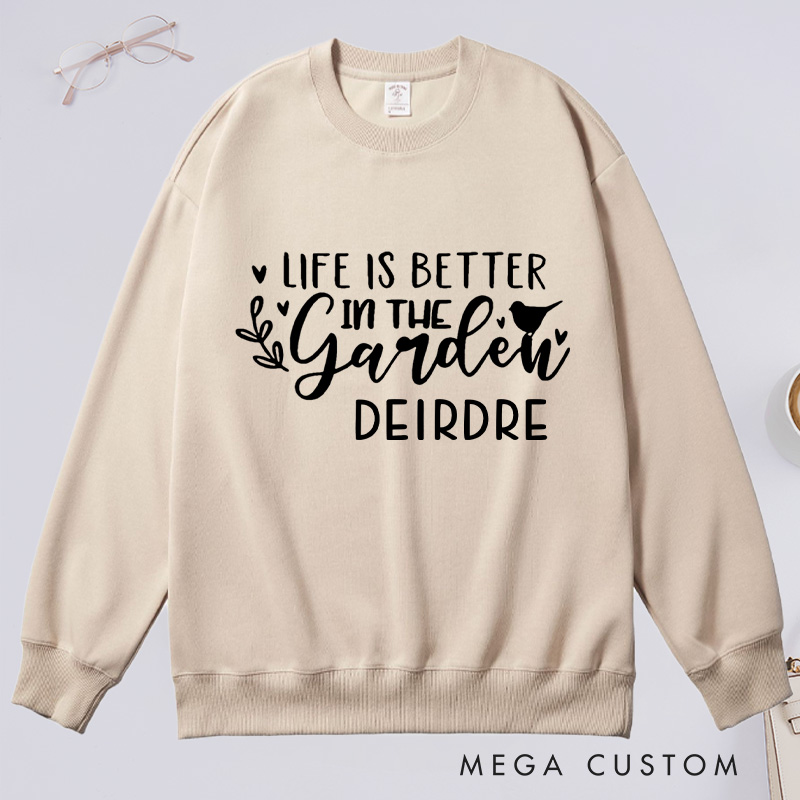Personalized Life Is Better In the Garden Classic Sweatshirts Gardening Sweatshirt Gardener Sweatshirt with Name Plant Lover Gift Gardening Gift
