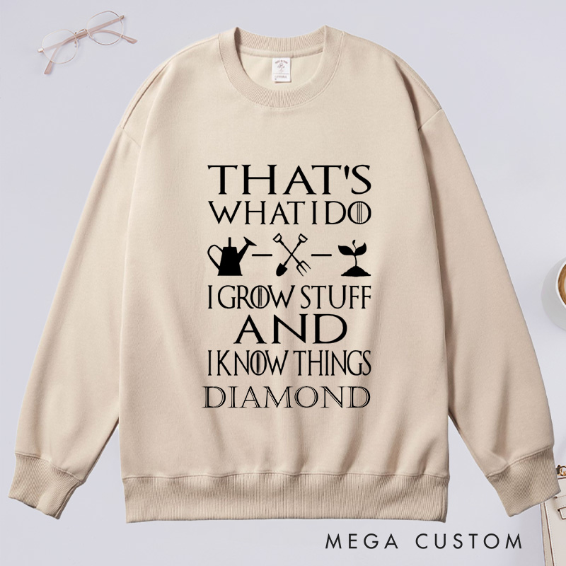 Personalized That's What I Do I Grow Stuff And I Know Things Classic Sweatshirts Gardener Sweatshirt with Name Plant Lover Gift Gardening Gift