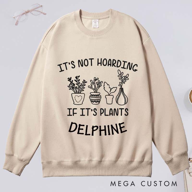 Personalized It's Not Hoarding If It's Plants Classic Sweatshirts Gardener Sweatshirt with Name Plant Lover Gift Gardening Gift Gardener Gift