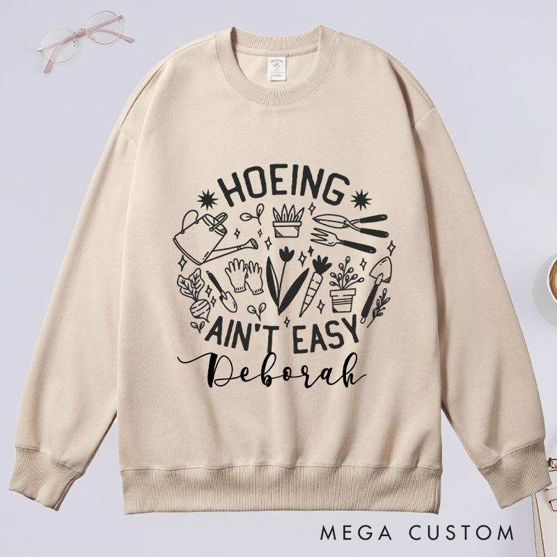 Personalized Hoeing Ain't Easy Classic Sweatshirts Gardener Sweatshirt Gardening Sweatshirt with Name Plant Lover Gift Gardening Gift