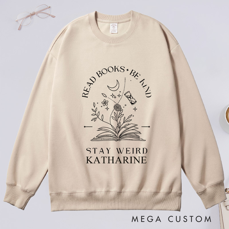 Personalized Read Books Be Kind Stay Weird Classic Sweatshirts Reading Sweatshirt with Name for Book Lover Gift Librarian Gift Reading Gift