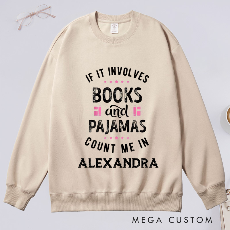 Personalized If It Involves Books And Pajamas Count Me In Classic Sweatshirts Bookish Sweatshirt with Name Book Lover Gift Librarian Gift