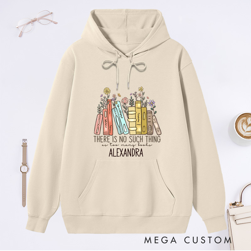 Personalized There Is No Such Thing As Too Many Books Classic Hoodies Book Lover Hoodies with Name Reading Hoodies Librarian Gift Reader Gift