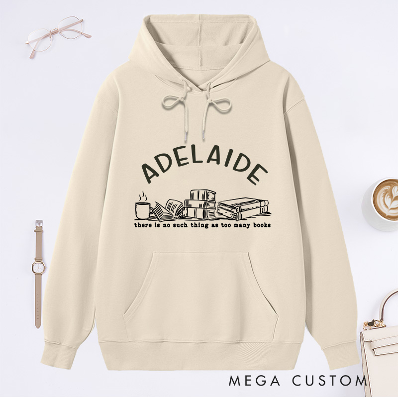 Personalized There Is No Such Thing As Too Many Books Classic Hoodies Book Lover Hoodies with Name Reading Hoodies Librarian Gift Book Lover Gift