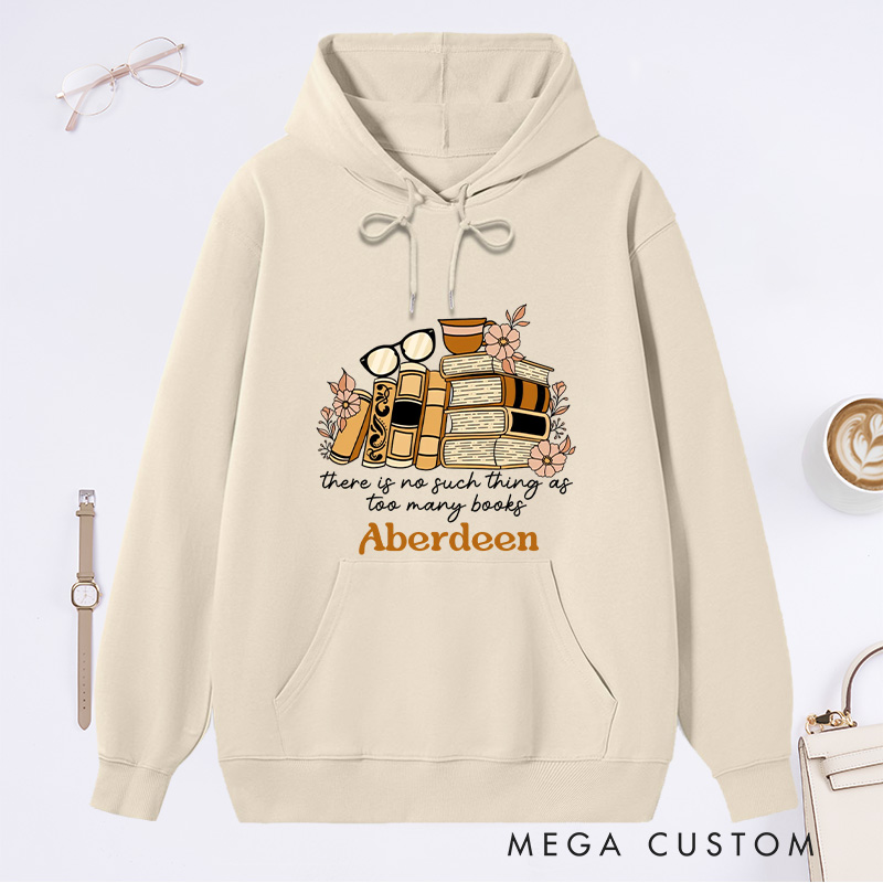 Personalized There Is No Such Thing As Too Many Books Classic Hoodies Book Lover Hoodies with Name Reading Hoodies Librarian Gift Reader Gift