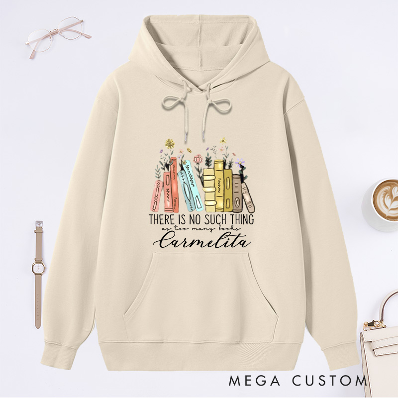 Personalized There Is No Such Thing As Too Many Books Classic Hoodies Custom Bookish Hoodies with Name Librarian Gift Book Lover Gift for Reader