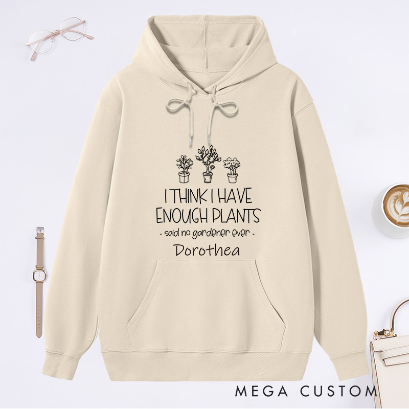 Personalized I Think I Have Enough Plants Classic Hoodies Custom Hoodies with Name Plant Lover Gift Gardening Lover Gift Gardener Gift