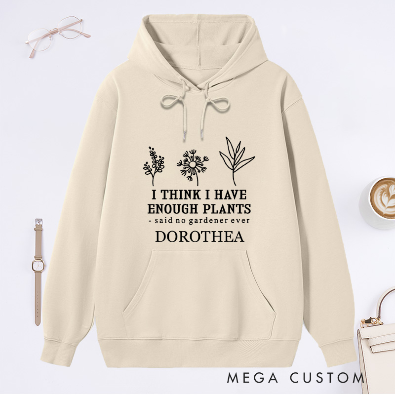 Personalized I Think I Have Enough Plants Classic Hoodies Custom Earth Day Hoodies with Name Plant Lover Gift Gardening Lover Gift for Gardener Gift