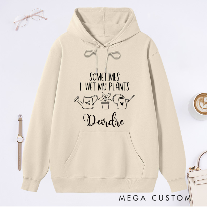 Personalized Sometimes I Wet My Plants Classic Hoodies Custom Hoodies with Name Plant Lover Gift Gardening Gift for Gardener Gift