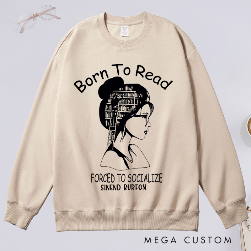 Personalized Born to Read Forced to Socialize Classic Sweatshirts Book Sweatshirts Women Reading Sweatshirts Book Lover Gift for Readers Bookworm Books Bookish