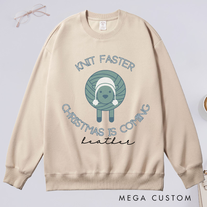 Personalized Knit Faster Christmas Is Coming Classic Sweatshirts Funny Knitting Gift Knit Sweatshirts Yarn Lover Funny Knitter Graphic