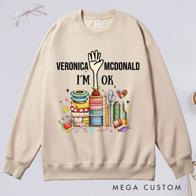 Personalized Quilting Machine I'm Ok Classic Sweatshirts Sewing Lovers Gift Quilting Lovers Gift 