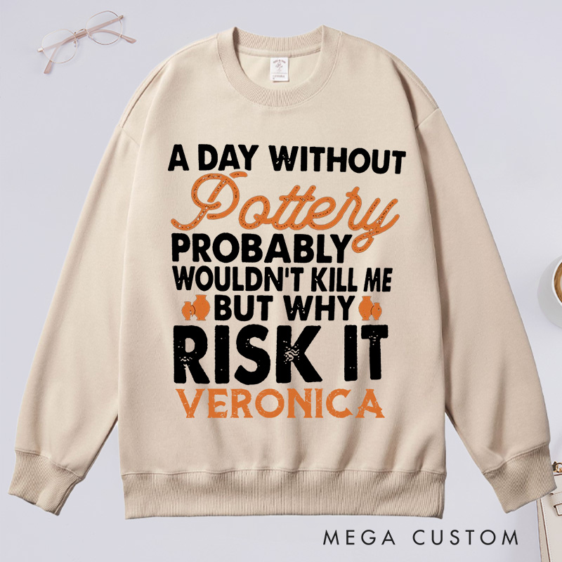 Personalized  Funny Pottery Classic Sweatshirts Pottery Lover Gift