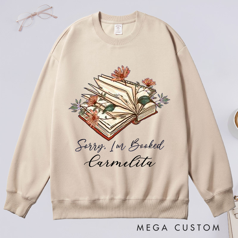 Personalized Sorry I Am Booked Classic Sweatshirts Book Flower Sweatshirt Bookish Sweatshirt with Name Book Lover Gift Librarian Gift Reading Gift