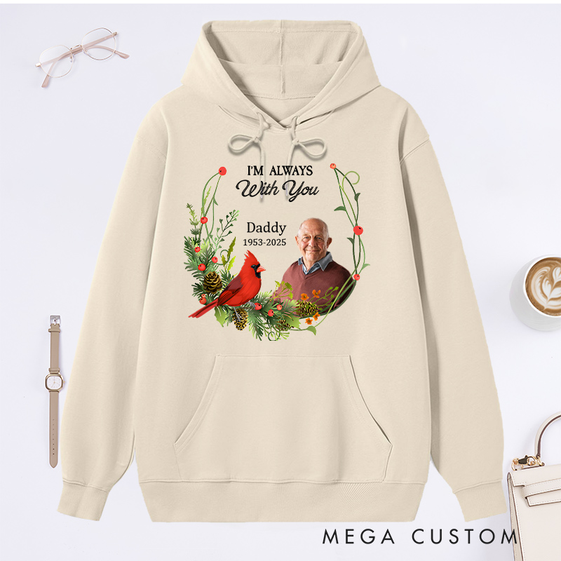 Personalized Memorial Photo Hoodie Memorial Gift for Loss of Father In Loving Memory Gift I am Always with You Sweatshirt 