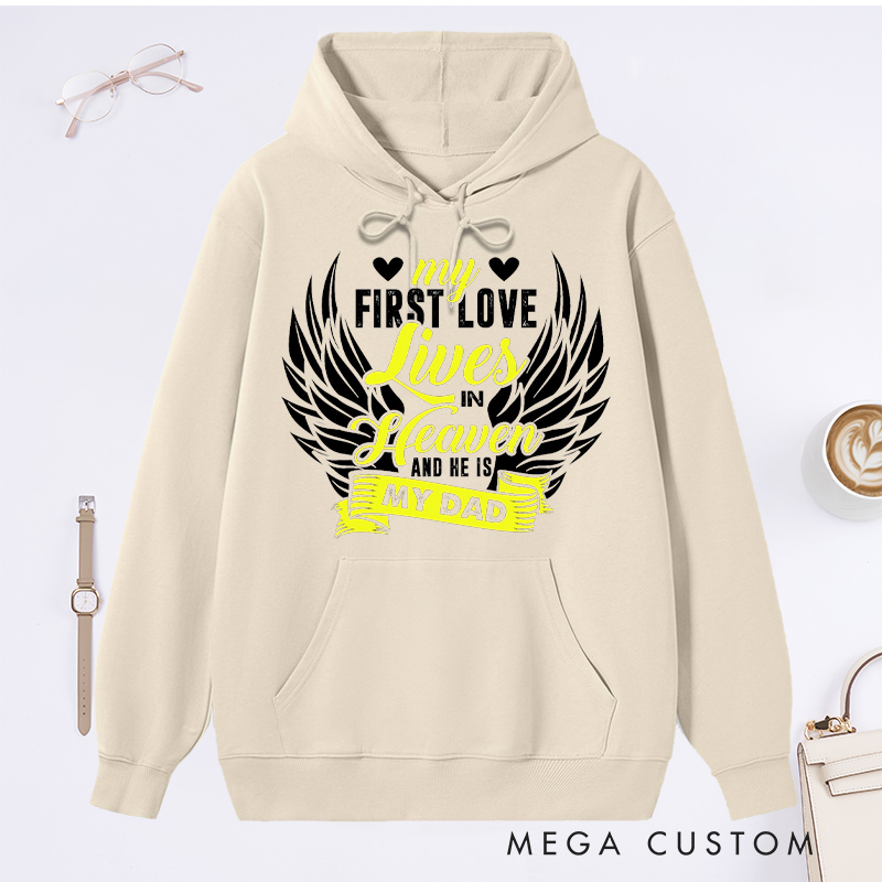 Personalized My First Love Lives in Heaven and He Is My Dad Hoodie for Loss of Dad Sympathy Gift Angel Wings Sweatshirt 