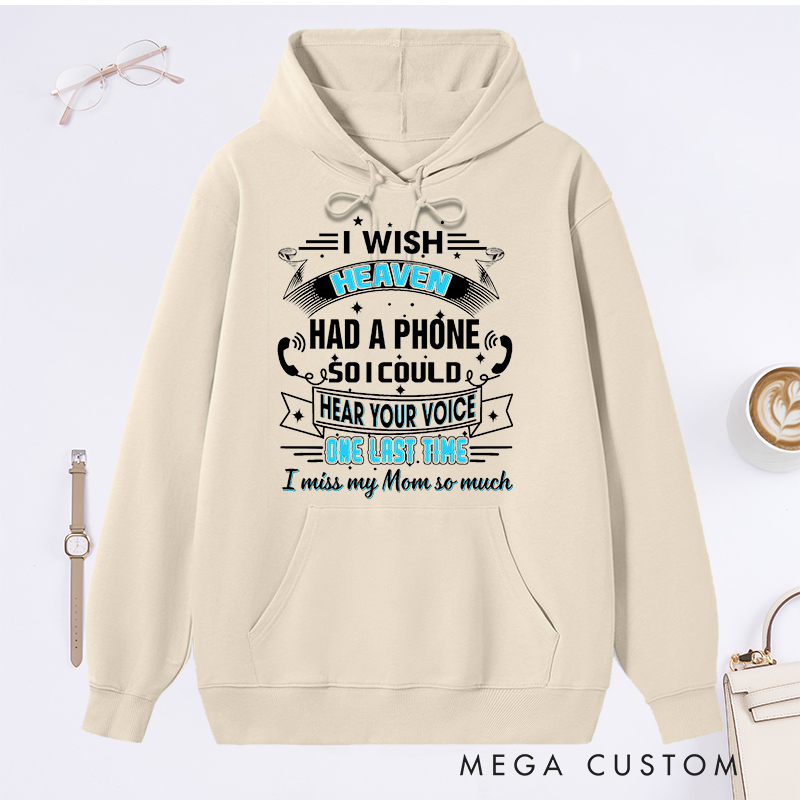 Personalized Remembrance Hoodie I Wish Heaven Had a Phone So I Could Hear Your Voice One Last Time I Miss My Mom So Much Custom Memorial Sweatshirt