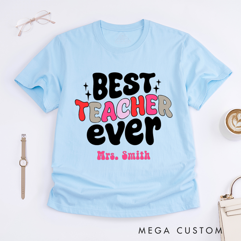 Personalized T-Shirts Best Teacher Ever Colorful Comfortable Stylish Shirts Ideal Gift for Teachers 