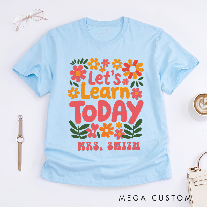 Personalized Teacher T-Shirts Let us Learn Today Floral Shirt Cheerful Gift for Teachers