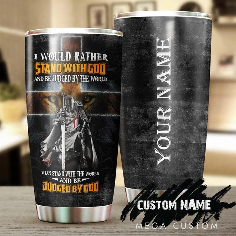 Personalized Faith Knight I Would Rather Stay With God And Be Judged By The World 20oz Stainless Steel Tumbler with Name Christmas Gift