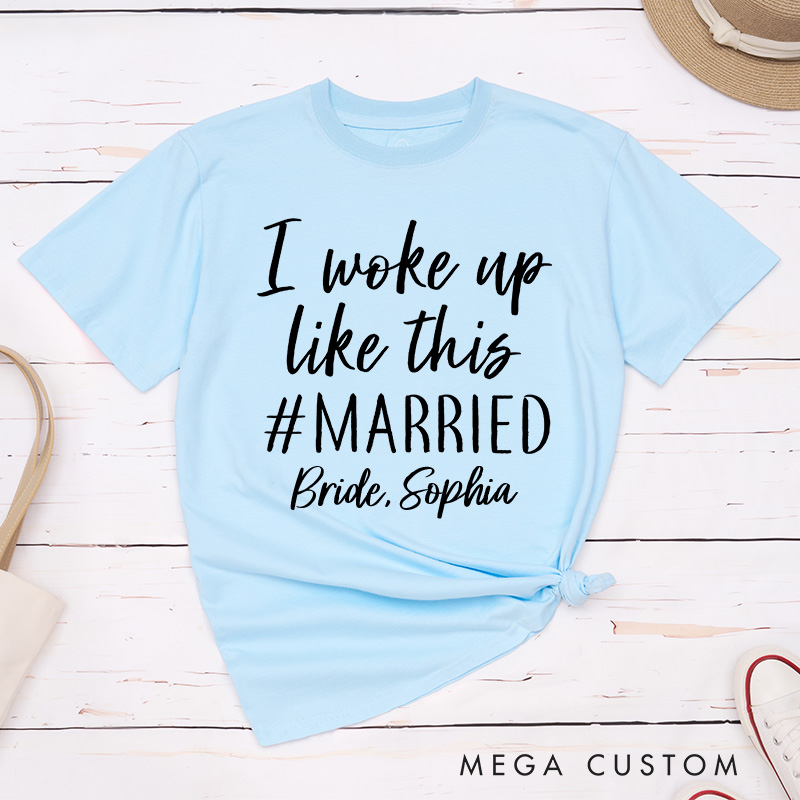 Personalized The Bride I Woke Up Like This Married Matching T-Shirt Brid Wedding T-Shirt Bachelorette Party Gift