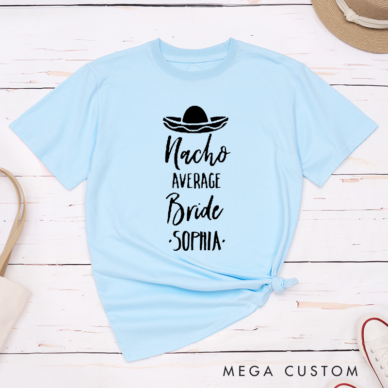 Personalized Nacho Average Bride Matching T-Shirt Bridesmaid T-Shirt Wedding T-Shirt Bachelorette Party Gift