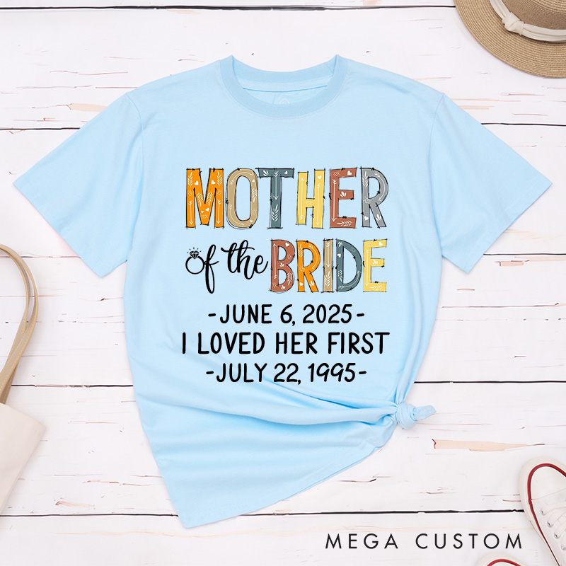 Personalized Rustic Mother of the Bride I Loved Her First Matching T-Shirt Mother of the Groom T-Shirt Wedding Day T-Shirt Bachelorette Party Gift
