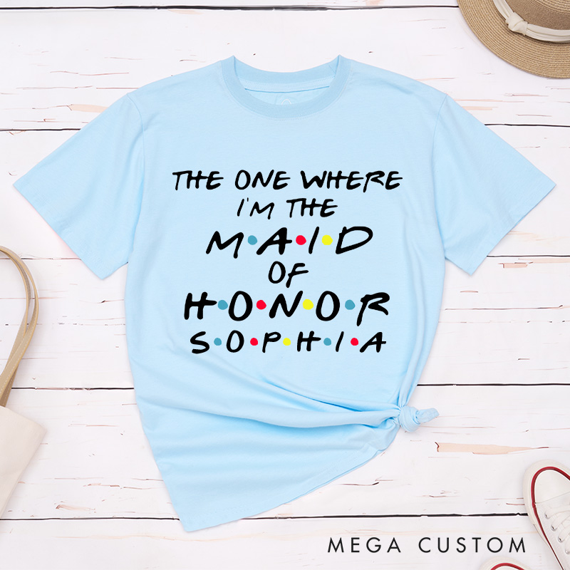 Personalized The One Where I'm the Bride Matching T-Shirt The One Where I'm the Maid of Honor T-Shirt Bachelorette Party Gift