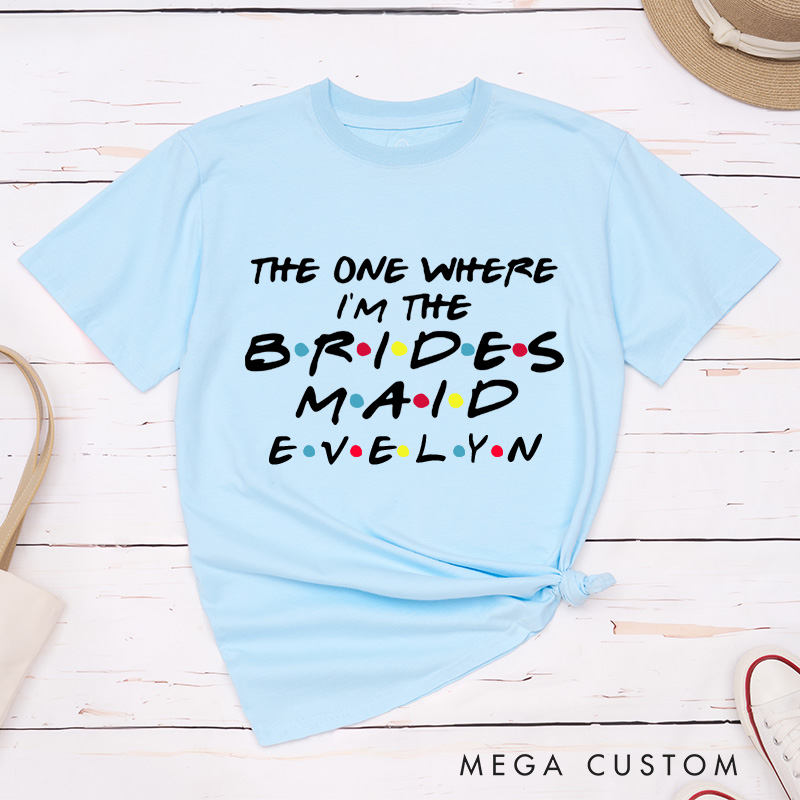 Personalized Bride The One Where I Got Married Matching T-Shirt The One Where I’m the Bridesmaid T-Shirt Bachelorette Party Gift