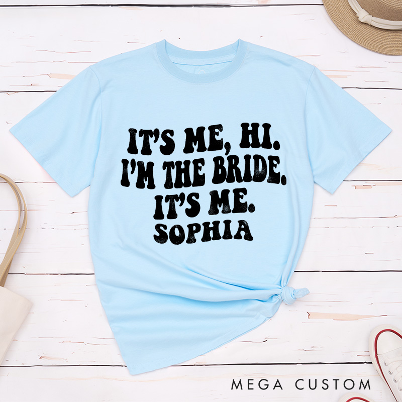 Personalized It's Me Hi I'm the Bride T-Shirt Bride Wedding Day T-Shirt Mrs. Bride Bachelorette Party Gift