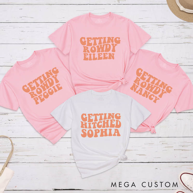 Personalized Bride Getting Hitched Matching T-Shirt Bridesmaid Getting Rowdy T-Shirt Wedding T-Shirt Bachelorette Party Gift