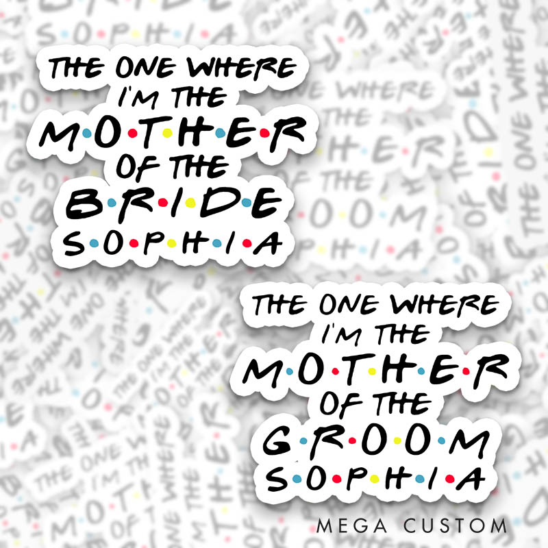 Personalized The One Where I’m the Mother of the Bride Sticker The One Where I’m the Mother of the Groom Sticker MOG MOB Sticker Bachelorette Party