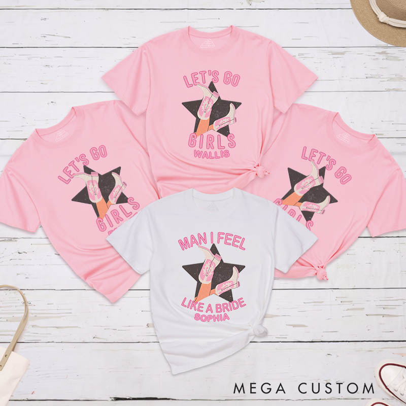 Personalized Man I Feel Like a Bride Matching T-Shirt Let's Go Girls T-Shirt Cowgirl Bridesmaid Wedding Cowgirl Boots T-Shirt Bachelorette Party Gift