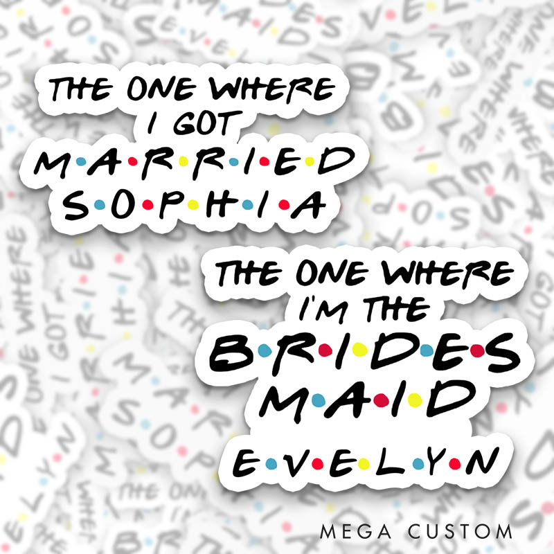Personalized Bride The One Where I Got Married Sticker The One Where I’m the Bridesmaid Sticker Maid of Honor Sticker Bachelorette Party Sticker