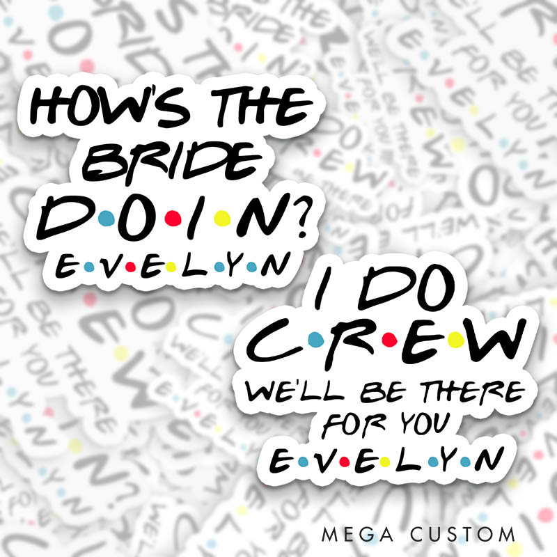 Personalized How’s the Bride Doin Sticker I Do Crew We’ll Be There for You Sticker Bridesmaid Sticker Team Bride Sticker Bachelorette Party Sticker