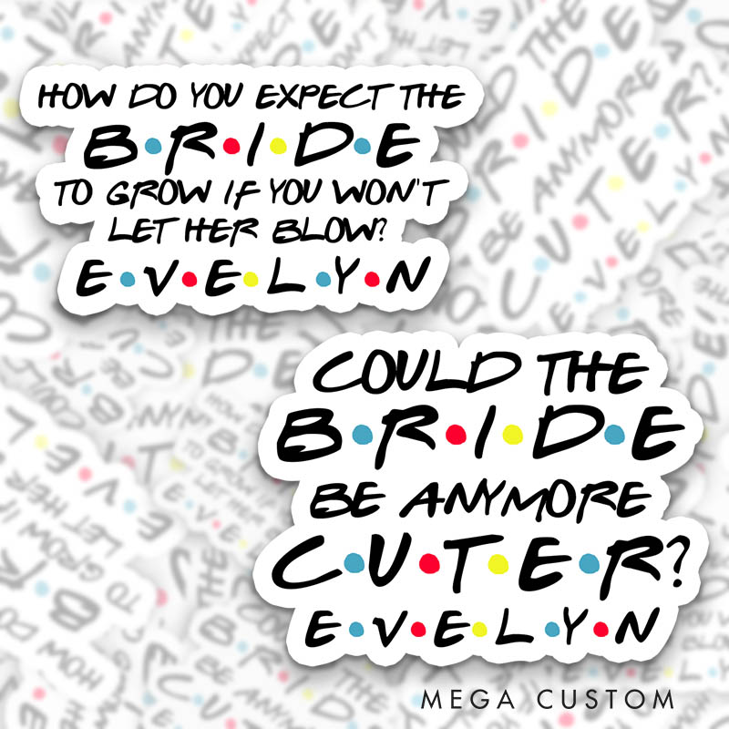 Personalized Could the Bride Be Any More Cute Sticker How Do You Expect the Bride to Grow Sticker Bridesmaid Sticker Bachelorette Party Sticker