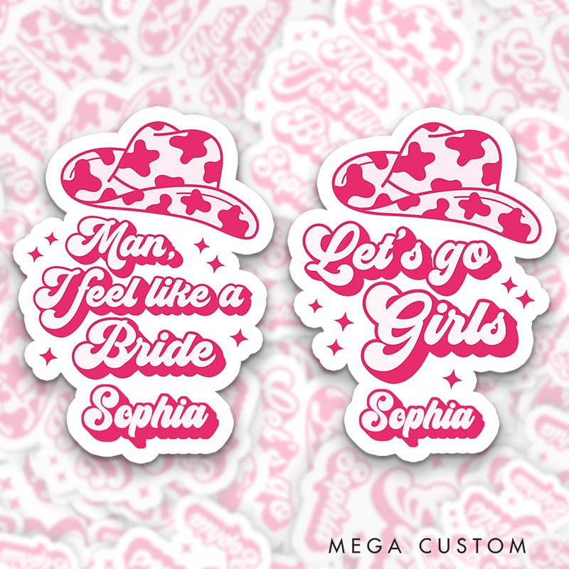 Personalized Cowgirl Hat Bride Man I Feel Like a Bride Sticker Bridesmaid Let’s Go Girls Sticker with Name Wedding Sticker Bachelorette Party Sticker
