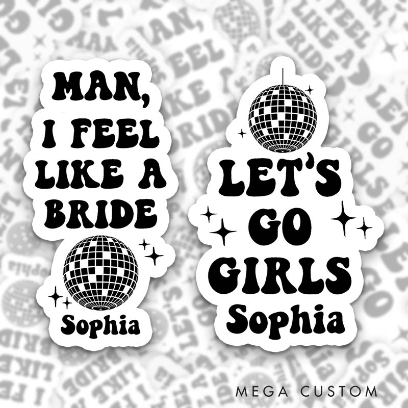 Personalized Man I Feel Like a Bride with Disco Ball Sticker Let’s Go Girls Sticker with Name Bridesmaid Wedding Sticker Bachelorette Party Sticker