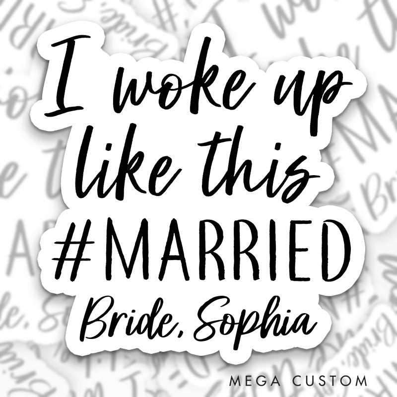 Personalized Bride I Woke Up Like This Married Sticker Mrs. Bride Sticker Bride Wedding Hen Party Sticker Bachelorette Party Sticker