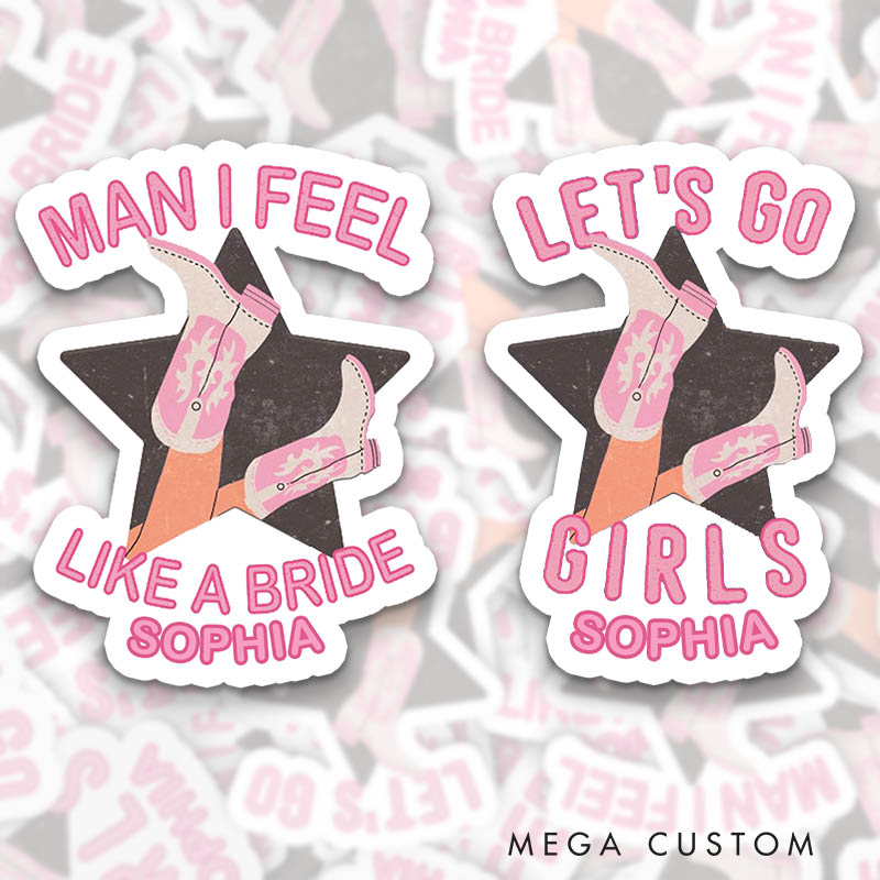 Personalized Cowgirl Boot Man I Feel Like a Bride Sticker Bridesmaid Let's Go Girls Sticker Wedding Hen Party Sticker Bachelorette Party Sticker