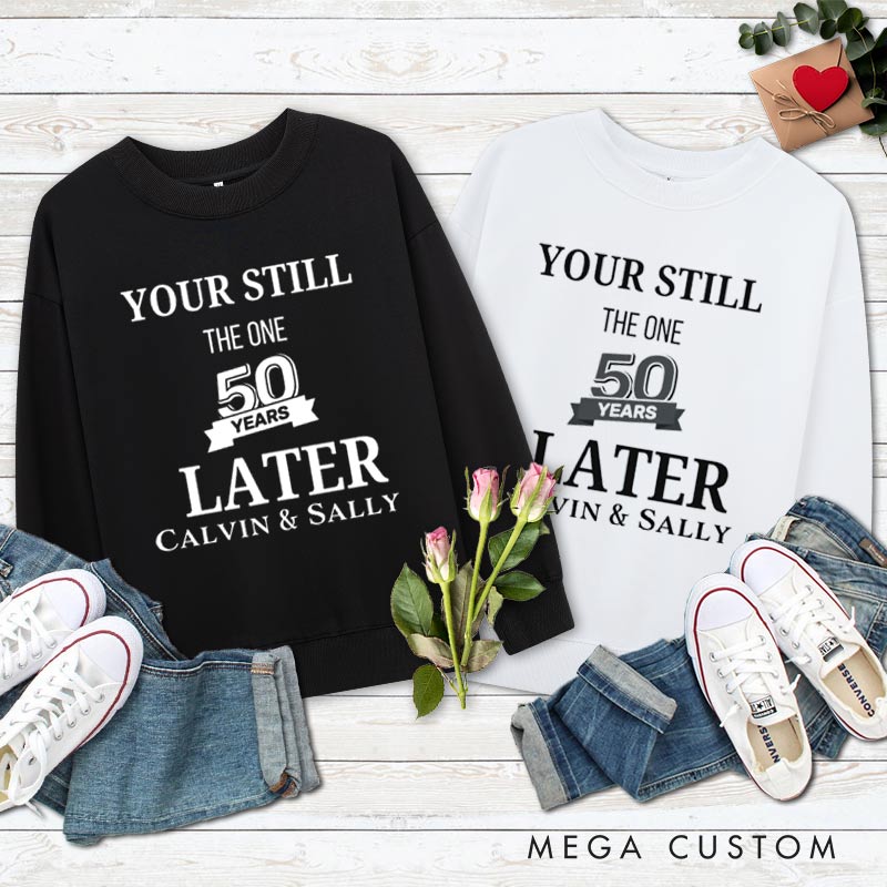 Personalized Couple 50th Anniversary Sweatshirt You're Still the One 50 Years Later Anniversary Outfit for Couples Wife Husband Gift Sweatshirt