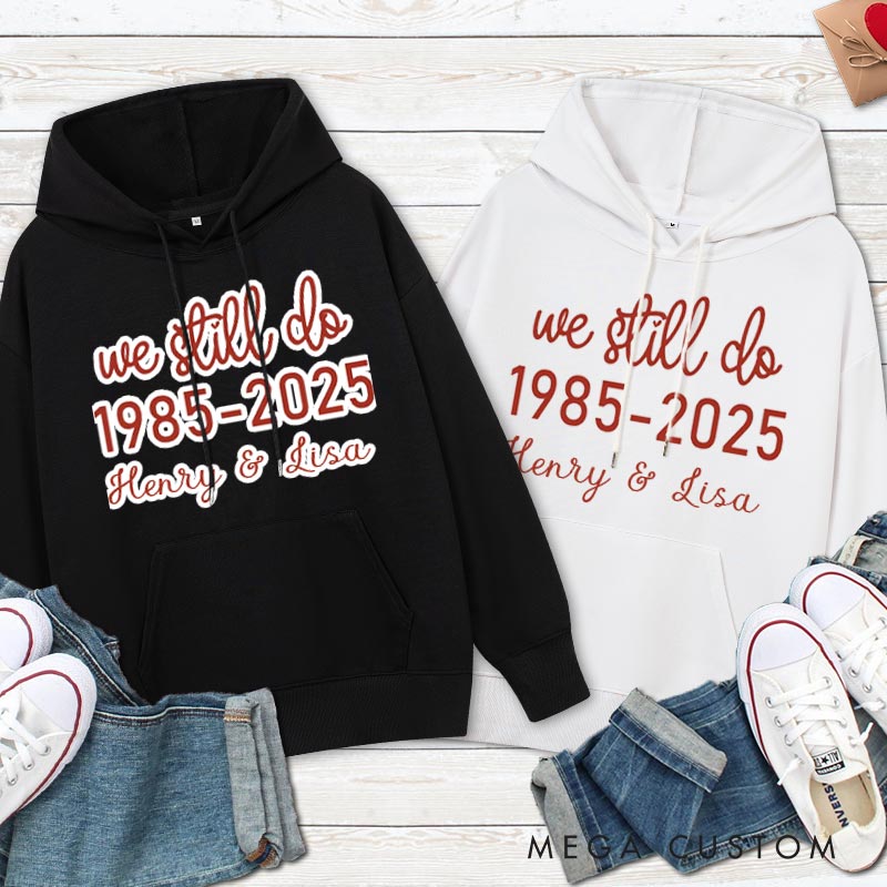 Personalized We Still Do Anniversary Hoodie Couple Anniversary Outfit For Husband Wife Couple Hoodie For Her Him