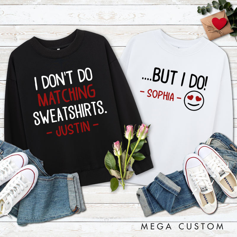 Personalized Couple I Don't Do Matching Sweatshirts But I Do Sweatshirt with Name Valentine's Day Sweatshirt for Husband Wife Boyfriend Girlfriend