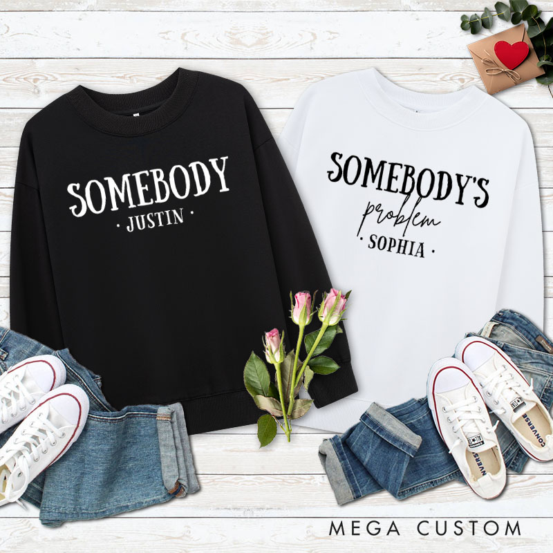 Personalized Couple Somebody and Somebody's Problem Matching Sweatshirt Couple Valentine’s Day Sweatshirt for Husband Wife Boyfriend Girlfriend