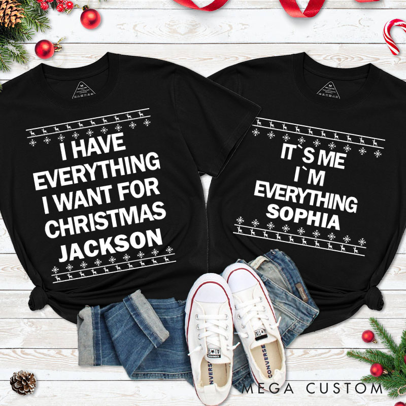 Personalized Couple I Have Everything I Want for Christmas T-Shirt Couple Xmas I'm Everything Matching T-Shirt for Husband Wife Boyfriend Girlfriend