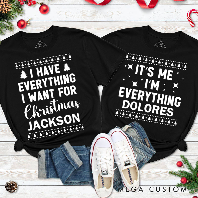 Personalized Couple Fun I Have Everything I Want for Christmas Matching T-Shirt Couple I'm Everything T-Shirt for Husband Wife Boyfriend Girlfriend