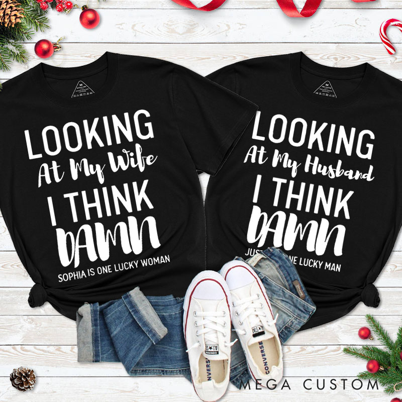 Personalized Couple Looking at My Wife I Think Damn Christmas T-Shirt Looking at My Husband I Think Damn Xmas Matching Shirt for Husband Wife