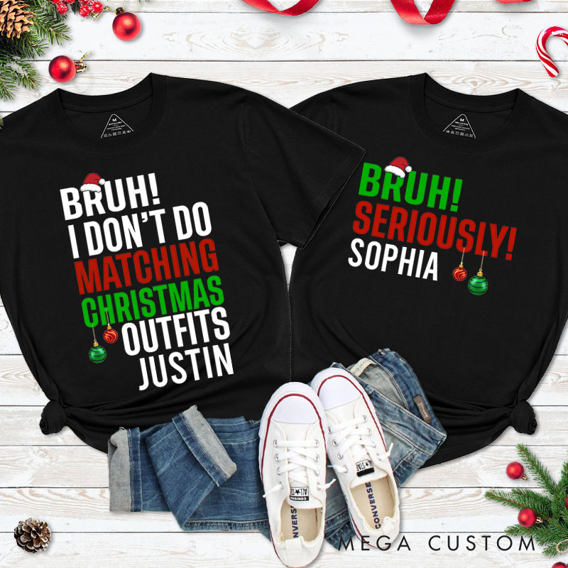 Personalized Couple Bruh I Don't Do Matching Christmas Outfits and Bruh Seriously T-Shirt Couple Xmas Shirt for Husband Wife Boyfriend Girlfriend Tees